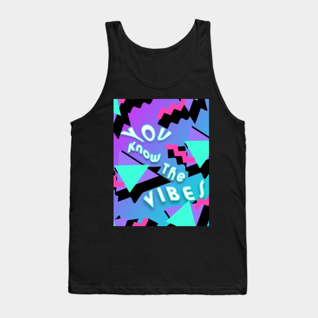 You Know The Vibes Tank Top by N9neImp